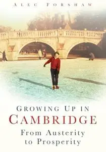 «Growing Up In Cambridge» by Alex Forshaw