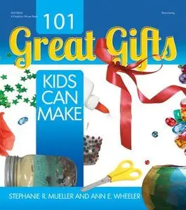 101 Great Gifts Kids Can Make (Repost)