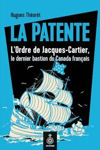 Hugues Théorêt, "La Patente : Ordre de Jacques-Cartier, le dernier bastion du Canada français"