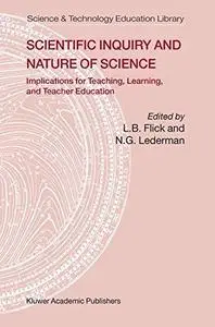 Scientific Inquiry and Nature of Science: Implications for Teaching, Learning, and Teacher Education