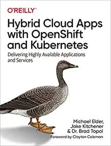 Hybrid Cloud Apps with OpenShift and Kubernetes: Delivering Highly Available Applications and Services