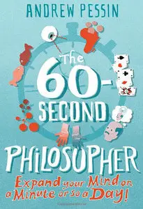 The 60-Second Philosopher: Expand Your Mind on a Minute or So a Day (repost)