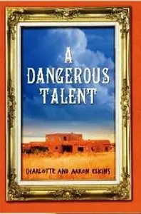 A Dangerous Talent (An Alix London Mystery #1) by Aaron Elkins, Charlotte Elkins