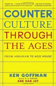 Ken Goffman, Dan Joy - Counterculture Through the Ages: From Abraham to Acid House