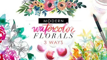 Modern Watercolor Florals: 3 Ways