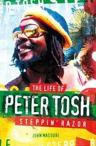 Steppin' Razor: The Life of Peter Tosh