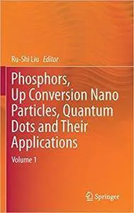 Phosphors, Up Conversion Nano Particles, Quantum Dots and Their Applications: Volume 1 (repost)