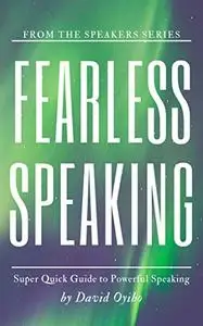 Fearless Speaking: Super Quick Guide to Powerful Speaking