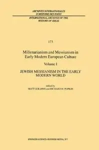 Millenarianism and Messianism in Early Modern European Culture: Volume I: Jewish Messianism in the Early Modern World