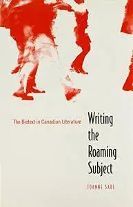 Writing the Roaming Subject: The Biotext in Canadian Literature