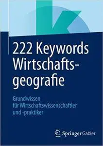 222 Keywords Wirtschaftsgeografie: Grundwissen für Wirtschaftswissenschaftler und -praktiker (Repost)