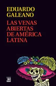 «Las venas abiertas de América Latina» by Eduardo H. Galeano
