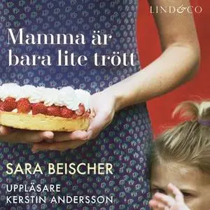 «Mamma är bara lite trött» by Sara Beischer