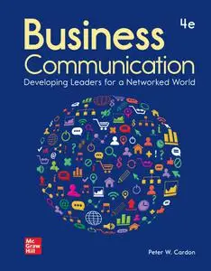 Business Communication: Developing Leaders for a Networked World, 4th Edition