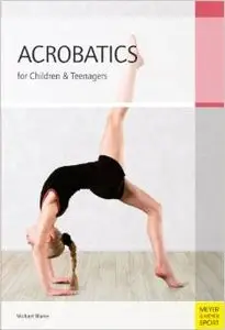 Acrobatics for Children and Teenagers: From the Basics to Spectacular Human Balance Figures (repost)