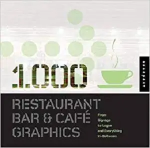 1,000 Restaurant Bar and Cafe Graphics: From Signage to Logos and Everything in Between (1000 Series)