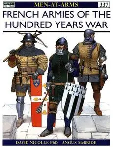 French Armies of the Hundred Years War: 1328-1429 (Men-at-Arms Series 337)