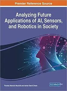 Analyzing Future Applications of AI, Sensors, and Robotics in Society