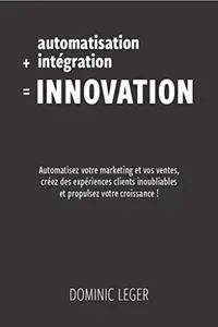 Automatisation + intégration = Innovation