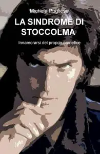 LA SINDROME DI STOCCOLMA Innamorarsi del proprio carnefice