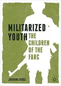 Militarized Youth The Children of the FARC