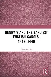 Henry V and the Earliest English Carols: 1413–1440