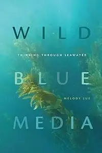 Wild Blue Media: Thinking through Seawater