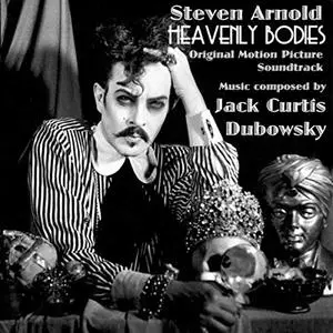 Jack Curtis Dubowsky - Steven Arnold Heavenly Bodies (Original Motion Picture Soundtrack) (2019)