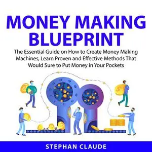 «Money Making Blueprint» by Stephan Claude