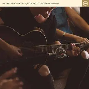 Elevation Worship - Acoustic Sessions (2017) [Official Digital Download]