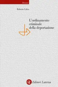 Roberto Calvo - L’ordinamento criminale della deportazione