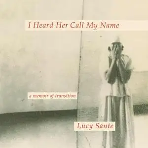 I Heard Her Call My Name: A Memoir of Transition [Audiobook]