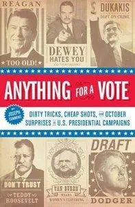 Anything for a Vote: Dirty Tricks, Cheap Shots, and October Surprises in U.S. Presidential Campaigns (Repost)