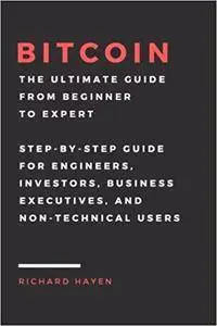 Bitcoin: The Ultimate Guide From Beginner To Expert: Step-by-Step Guide for Engineers, Investors