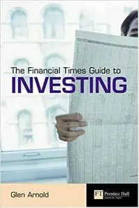 The Financial Times Guide to Investing: The definitive companion to investment and the financial markets