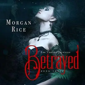 «Betrayed (Book #3 in the Vampire Journals)» by Morgan Rice