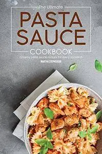 The Ultimate Pasta Sauce Cookbook: Creamy Pasta Sauce Recipes for Every Occasion