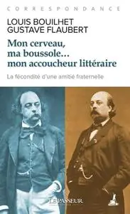 Louis Bouilhet, Gustave Flaubert, "Mon cerveau, ma boussole... mon accoucheur littéraire : correspondance"