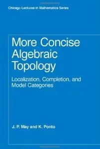 More Concise Algebraic Topology: Localization, Completion, and Model Categories (repost)