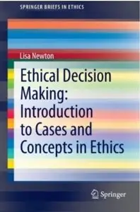 Ethical Decision Making: Introduction to Cases and Concepts in Ethics