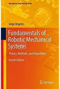 Fundamentals of Robotic Mechanical Systems: Theory, Methods, and Algorithms (4th edition) [Repost]