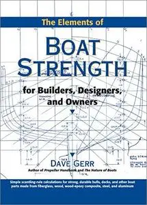 The Elements of Boat Strength: For Builders, Designers, and Owners: For Builders, Designers and Owners