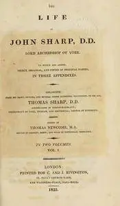 The life of John Sharp, D.D., Lord Archbishop of York, to which are added, select original, and copies of original paper