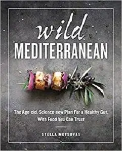 Wild Mediterranean: The Age-old, Science-new Plan For a Healthy Gut, With Food You Can Trust [Repost]