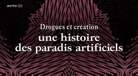 (Arte) Drogues et création, une histoire des paradis artificiels (2015)
