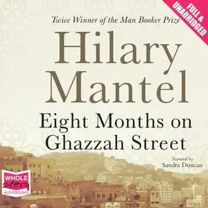 «Eight Months on Ghazzah Street» by Hilary Mantel