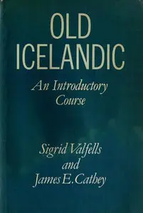 "Old Icelandic: An Introductory Course" by Sigrid Valfells, James E. Cathey 