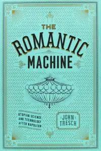 The Romantic Machine: Utopian Science and Technology after Napoleon (Repost)