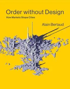 Order without Design: How Markets Shape Cities (The MIT Press)