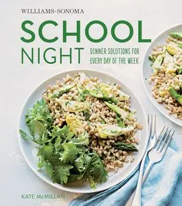 Williams-Sonoma School Night: Dinner Solutions for Every Day of the Week
